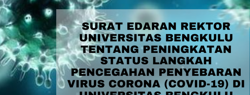 Surat Edaran Rektor Universitas Bengkulu tentang Peningkatan Status Langkah Pencegahan Penyebaran Virus Corona (Covid-19) di Universitas Bengkulu