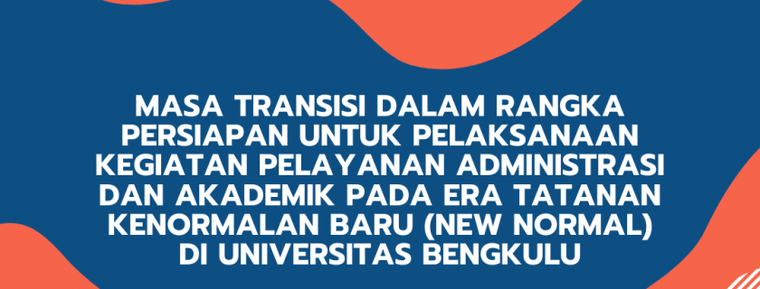 Surat Edaran Rektor Tentang Masa Transisi dalam Rangka Persiapan untuk Pelaksanaan Pelayanan Administrasi dan Akademik Pada Era Tatanan Kenormalan Baru (New Normal) di Universitas Bengkulu