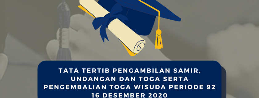 Tata Tertib Pengambilan Samir, Undangan dan Toga serta Pengembalian Toga Wisuda Periode 92 16 Desember 2020