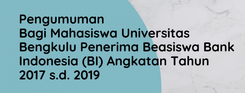 Pengumuman Bagi Mahasiswa Universitas Bengkulu Penerima Beasiswa Bank Indonesia (BI) Angkatan Tahun 2017 s.d. 2019