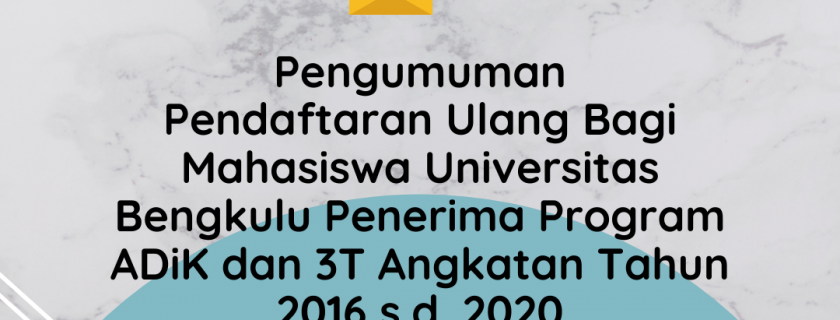 Pengumuman Pendaftaran Ulang Bagi Mahasiswa Universitas Bengkulu Penerima Program ADiK dan 3T Angkatan Tahun 2016 s.d. 2020