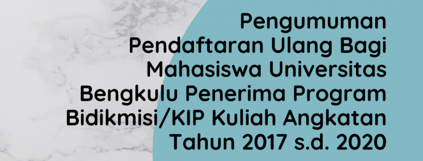 Pengumuman Pendaftaran Ulang Bagi Mahasiswa Universitas Bengkulu Penerima Program Bidikmisi/KIP Kuliah Angkatan Tahun 2017 s.d. 2020