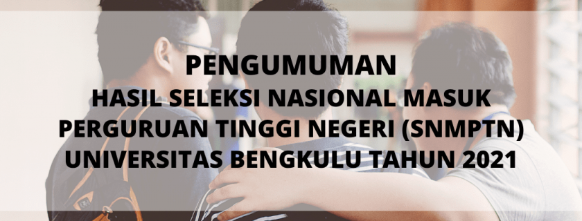 Pengumuman Hasil Seleksi Nasional Masuk Perguruan Tinggi Negeri (SNMPTN) Universitas Bengkulu Tahun 2021