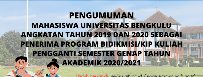 PENGUMUMAN Penerima Program Bidikmisi/KIP Kuliah Pengganti Semester Genap Tahun Akademik 2020/2021 Mahasiswa Universitas Bengkulu Angkatan Tahun 2019 dan 2020