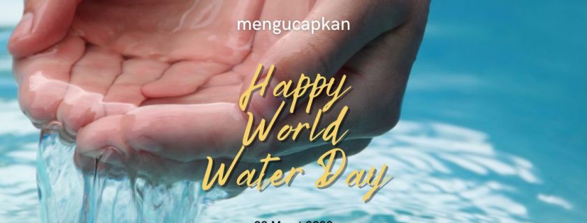 Selamat Hari Air Sedunia Tahun 2022