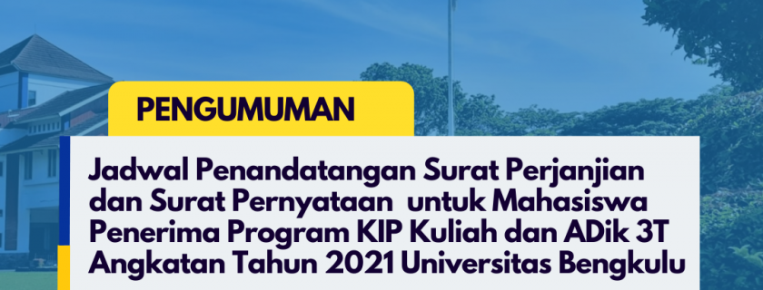 Jadwal Penandatangan Surat Perjanjian dan Surat Pernyataan  untuk Mahasiswa Penerima Program KIP Kuliah dan ADik 3T Angkatan Tahun 2021 Universitas Bengkulu