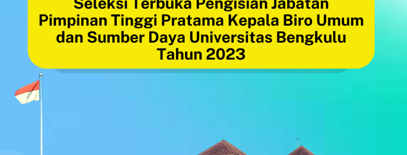 Penundaan Hasil Seleksi Administratif Seleksi Terbuka Pengisian Jabatan Pimpinan Tinggi Pratama Kepala Biro Umum dan Sumber Daya Universitas Bengkulu Tahun 2023