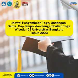 Jadwal Pengambilan Toga, Undangan, Samir, Cap Jempol dan Pengembalian Toga Wisuda 103 Universitas Bengkulu Tahun 2023