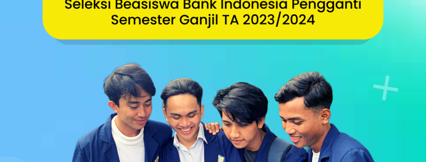 Seleksi Beasiswa Bank Indonesia Pengganti Semester Ganjil TA 2023/2024