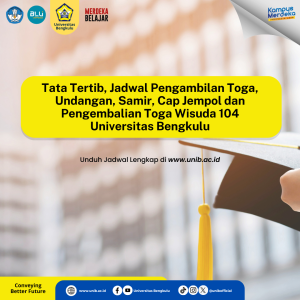 Tata Tertib, Jadwal Pengambilan Toga, Undangan, Samir, Cap Jempol dan Pengembalian Toga Wisuda ke-104 Universitas Bengkulu
