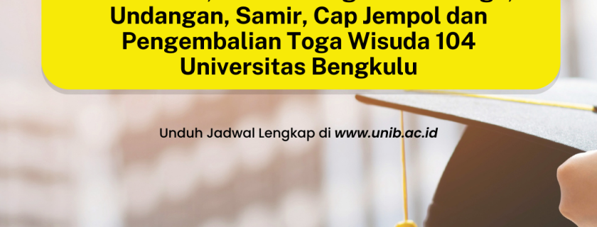 Tata Tertib, Jadwal Pengambilan Toga, Undangan, Samir, Cap Jempol dan Pengembalian Toga Wisuda ke-104 Universitas Bengkulu