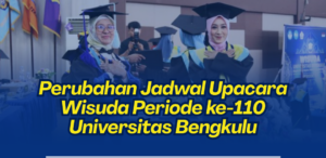 Perubahan Jadwal Upacara Wisuda Periode ke-110 Universitas Bengkulu