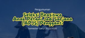 Seleksi Beasiswa Anak Petani Jadi Sarjana (APJS) Pengganti Semester Ganjil 2025/2026