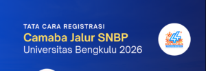 Tata Cara Registrasi Calon Mahasiswa Baru Jalur SNBP Unib 2026