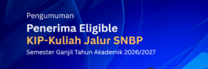 Pengumuman Penerima Eligible KIP-Kuliah Jalur SNBP Semester Ganjil Tahun Akademik 2026/2027