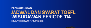 Pengumuman Jadwal dan Syarat TOEFL Wisudawan Periode 114 Universitas Bengkulu