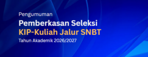 Pengumuman Pemberkasan Seleksi KIP-Kuliah Jalur SNBT Tahun Akademik 2026/2027