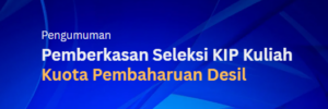 Pengumuman Pemberkasan Seleksi KIP Kuliah Kuota Pembaharuan Desil