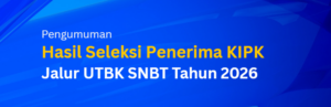 Pengumuman Hasil Seleksi Penerima KIP-Kuliah Jalur UTBK SNBT Tahun 2026