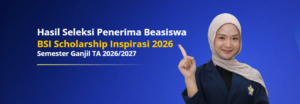 Hasil Seleksi Penerima Beasiswa BSI Scholarship Inspirasi 2026 Semester Ganjill 2026/2027